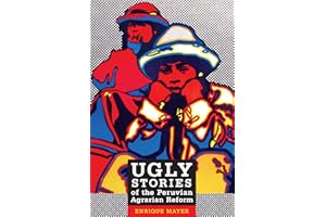 Ugly Stories of the Peruvian Agrarian Reform (Latin America Otherwise)