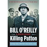 Killing Patton: The Strange Death of World War II's Most Audacious General (Bill O'Reilly's Killing Series)
