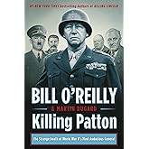 Killing Patton: The Strange Death of World War II's Most Audacious General (Bill O'Reilly's Killing Series)