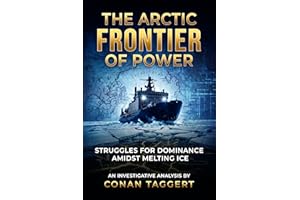 THE ARCTIC FRONTIER OF POWER: Struggles for Dominance Amidst Melting Ice (Strategic Analyses Concerning Planet Earth Book 2)
