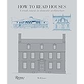 How to Read Houses: A Crash Course in Domestic Architecture