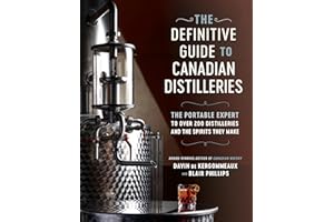 The Definitive Guide to Canadian Distilleries: The Portable Expert to Over 200 Distilleries and the Spirits they Make (From A