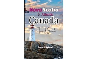 Nova Scotia & Atlantic Canada Travel Guide: With New Brunswick, PEI & Newfoundland with scenic routes, hidden gems, outdoor a