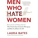 Men Who Hate Women: From Incels to Pickup Artists: The Truth about Extreme Misogyny and How it Affects Us All (Undercover Loo