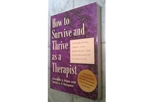 How To Survive And Thrive As A Therapist: Information, Ideas, And Resources For Psychologists In Practice