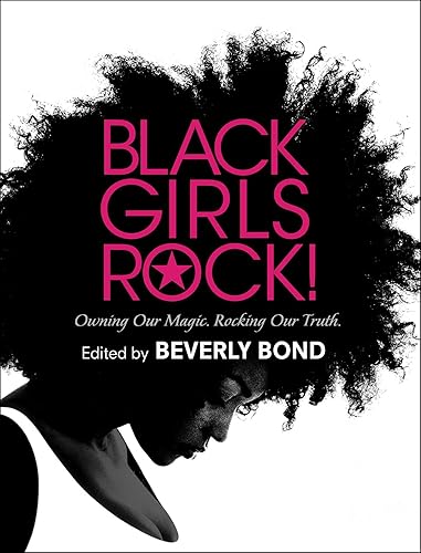 Download Black Girls Rock!: Owning Our Magic. Rocking Our Truth. PDF