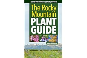 The Rocky Mountain Plant Guide: Identify 700 Wildflowers, Shrubs, and Trees