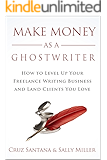 Make Money As A Ghostwriter: How to Level Up Your Freelance Writing Business and Land Clients You Love