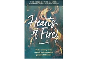 Hearts of Fire 2: Twelve inspiring stories of costly faith from today's persecuted Christians