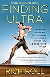Finding Ultra, Revised and Updated Edition: Rejecting Middle Age, Becoming One of the World's Fittest Men, and Discovering  Myself