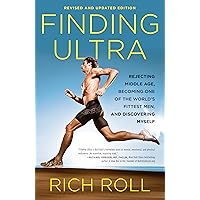 Finding Ultra, Revised and Updated Edition: Rejecting Middle Age, Becoming One of the World's Fittest Men, and Discovering My