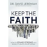 Keep the Faith: How to Stand Strong in a World Turned Upside-Down