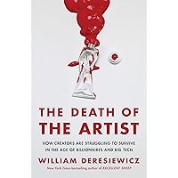 The Death of the Artist: How Creators Are Struggling to Survive in the Age of Billionaires and Big Tech book cover