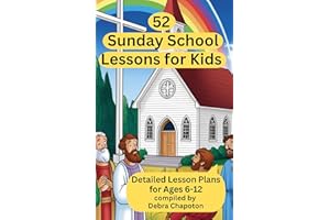 52 Sunday School Lessons for Kids: Detailed Lesson Plans for Ages 6-12 (Lessons from the Bible)