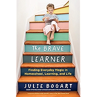 The Brave Learner: Finding Everyday Magic in Homeschool, Learning, and Life book cover The Brave Learner: Finding Everyday Magic in Homeschool, Learning, and Life book cover