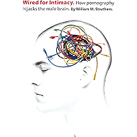 Wired for Intimacy: How Pornography Hijacks the Male Brain book cover
