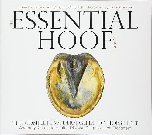 Download The Essential Hoof Book: The Complete Modern Guide to Horse Feet: Anatomy, Care and Health, Disease Diagnosis and Treatment PDF
