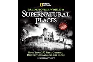 National Geographic Guide to the World's Supernatural Places: More Than 250 Spine-Chilling Destinations Around the Globe