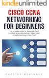 Cisco CCNA Networking For Beginners : The Ultimate Guide To Become A Cisco Certified Network Associate! - Learn Cisco CCNA Networking In Now Time!