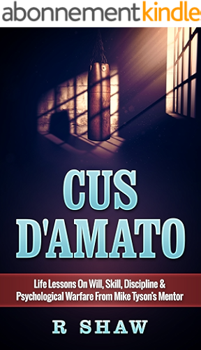 Download Cus D'Amato: Life Lessons On Will, Skill, Discipline & Psychological Warfare From Mike Tyson's Mentor (MMA, Boxing, Grappling) (English Edition) PDF