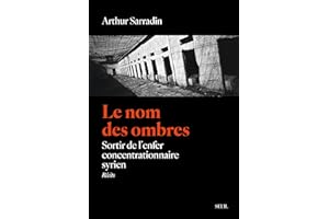 Le Nom des ombres: Sortir de l'enfer concentrationnaire syrien (French Edition)
