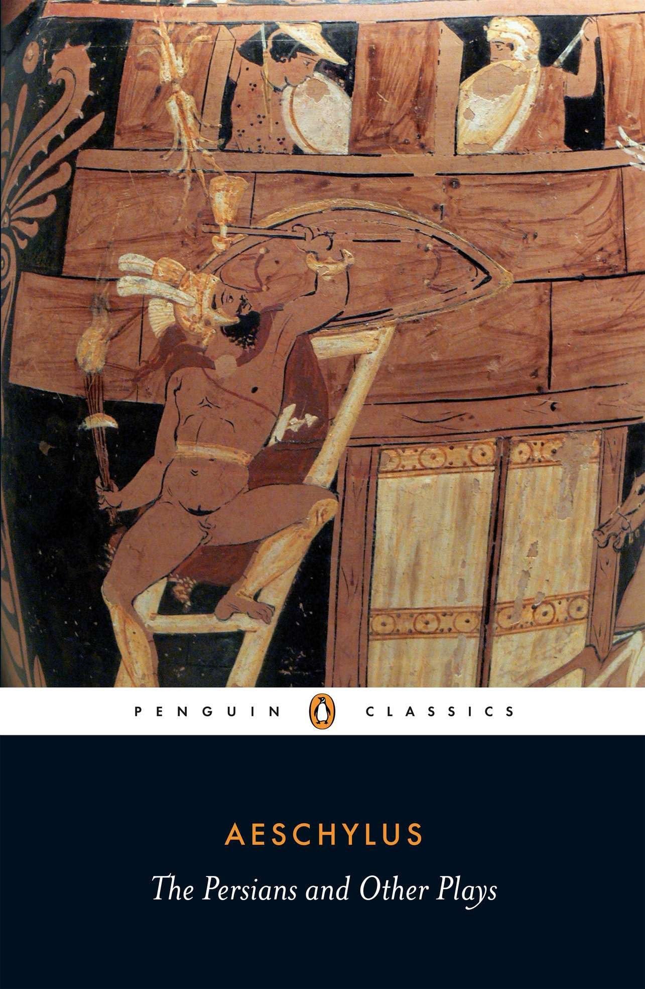 The Persians and Other Plays: The Persians / Prometheus Bound / Seven Against Thebes / The Suppliants (Penguin Classics)