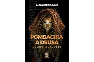Pombagira, a Deusa: Mulher Igual Você | Pombagira, a Deusa (Portuguese Edition)