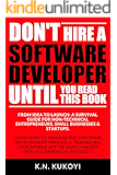 Don't Hire a Software Developer Until You Read this Book: The handbook for tech startups & entrepreneurs (from idea, to build, to product launch and everything in between.)