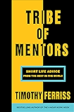 Tribe of Mentors: Short Life Advice from the Best in the World
