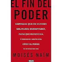 El fin del poder: Empresas que se hunden, militares derrotados, papas que renuncian, y gobiernos impotentes: cómo el… book cover
