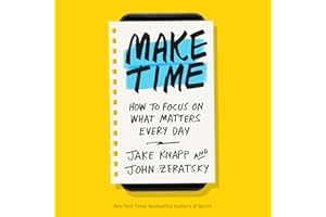Make Time: How to Focus on What Matters Every Day
