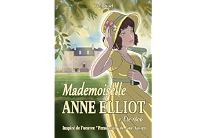 Mademoiselle Anne Elliot: Eté 1806 - Inspiré de l'oeuvre "Persuasion" de Jane Austen (French Edition)