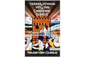 Nobody Knows Why We Celebrate Sukkot: Unraveling the Secrets of the Torah’s Most Enigmatic Holiday