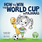 How to Win the World Cup in Pajamas: Mental Toughness for Kids (Grow Grit Series)