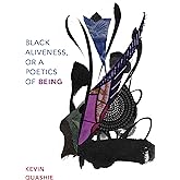 Black Aliveness, or A Poetics of Being (Black Outdoors: Innovations in the Poetics of Study)