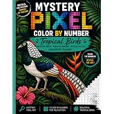 Mystery Pixel Color By Number: Tropical Birds - Amazin Birds - Relax &amp; Unwind - Reveal the Art Square By Square !