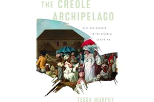 The Creole Archipelago: Race and Borders in the Colonial Caribbean