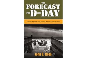 The Forecast for D-Day: And the Weatherman behind Ike's Greatest Gamble