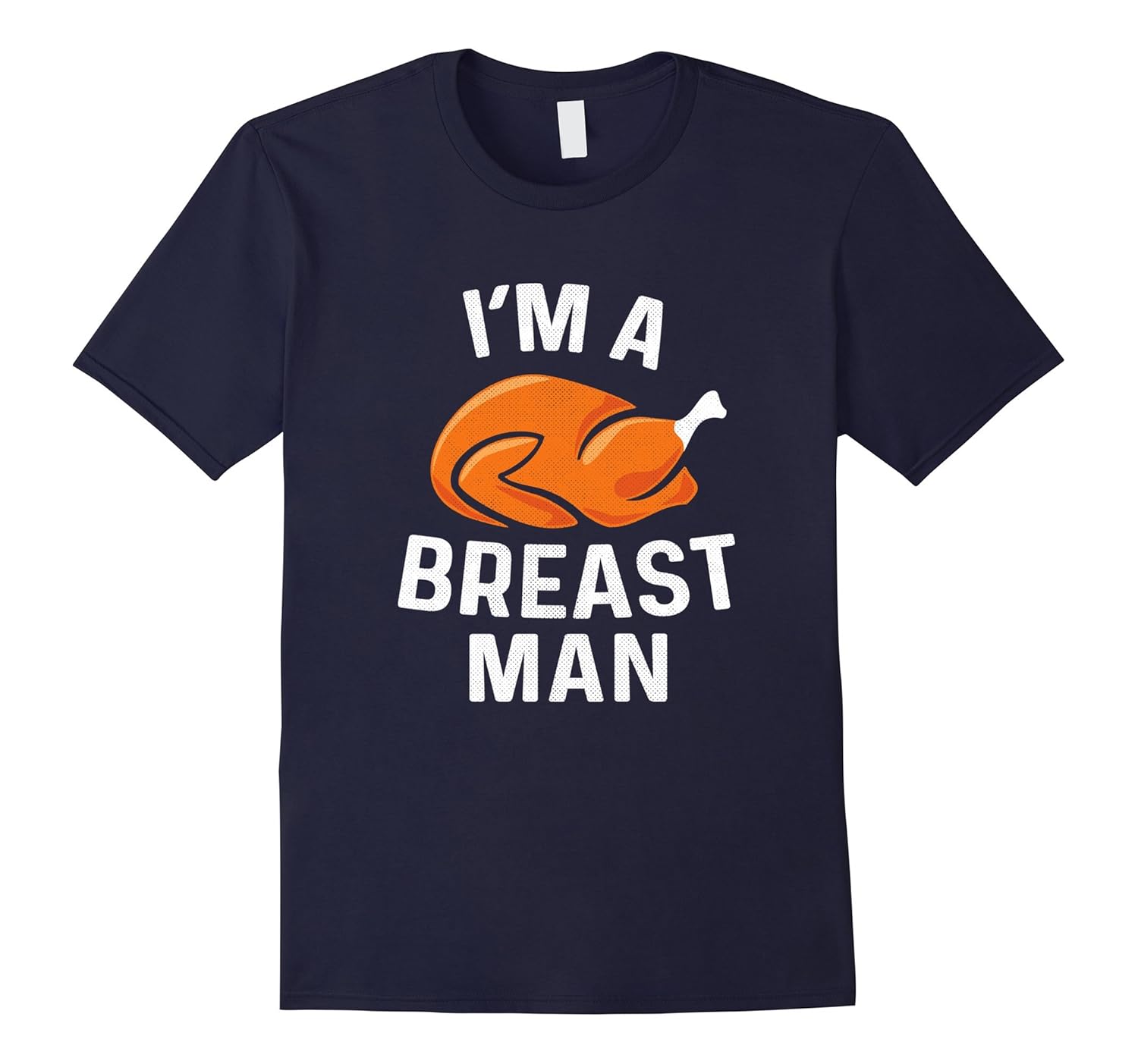 I'm a Breast Man Funny Thanksgiving Shirt Gift-ANZ
