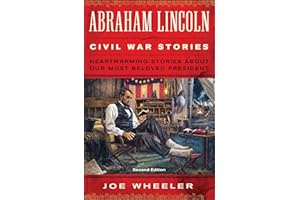 Abraham Lincoln Civil War Stories: Second Edition: Heartwarming Stories About Our Most Beloved President