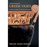 Understanding Greek Vases: A Guide to Terms, Styles, and Techniques (Looking at Series)
