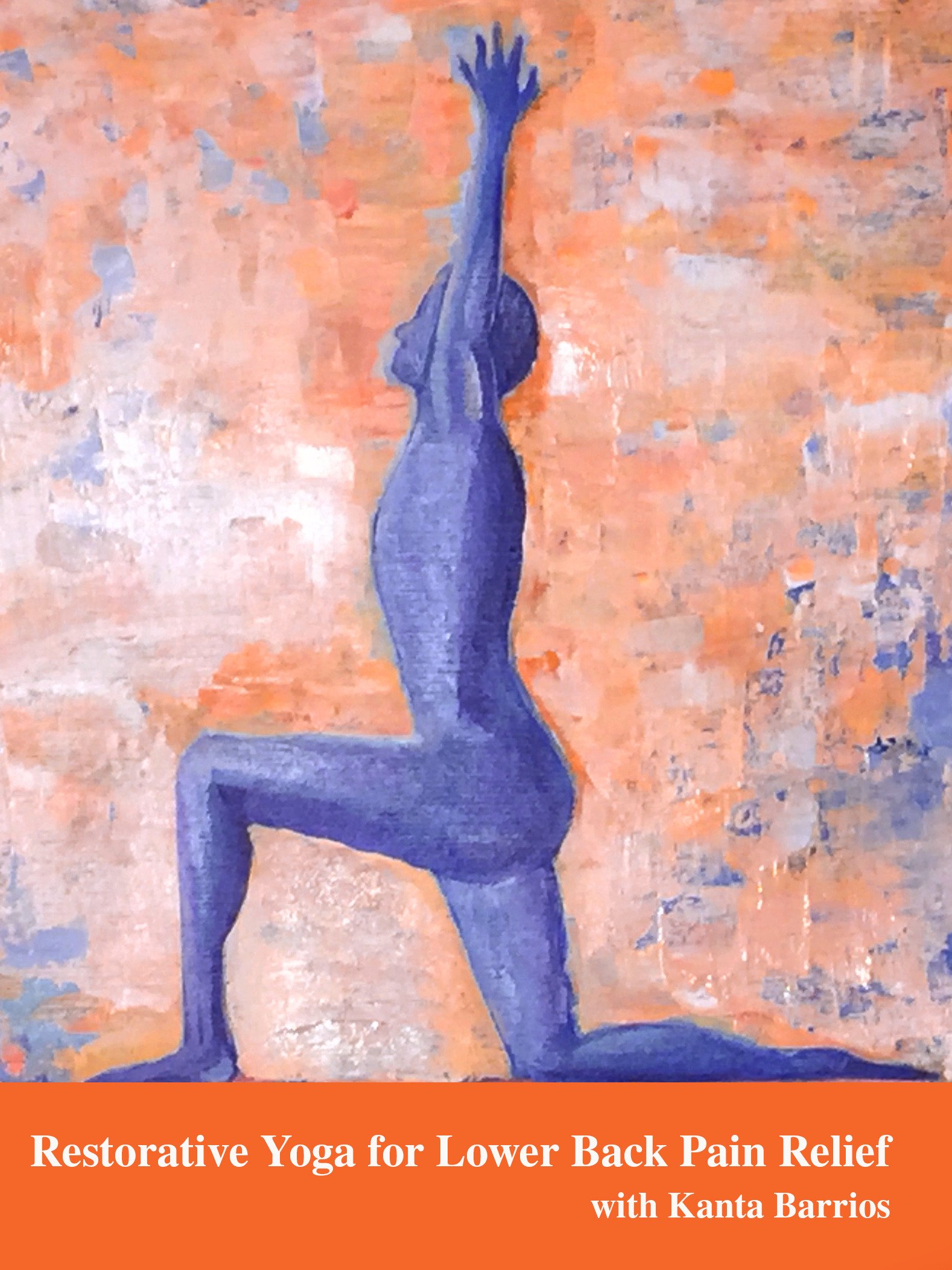 Watch 'Restorative Yoga for Lower Back Pain Relief with Kanta Barrios