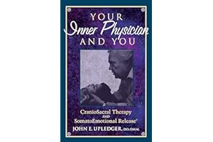 Your Inner Physician and You: CranioSacral Therapy and SomatoEmotional Release