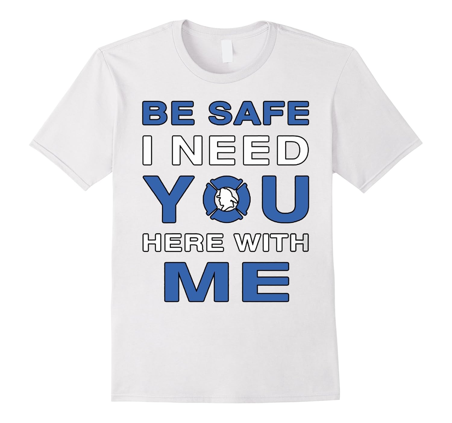 Be Safe I Need you Here With Me TShirtCL Colamaga