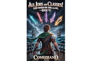 All Jobs and Classes! I Just Wanted One Skill, Not Them All! (LITRPG/EPIC PROGRESSION): Book VI
