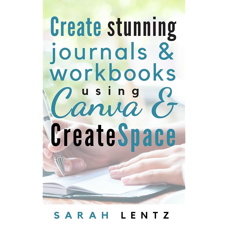 Create stunning journals & workbooks using Canva & CreateSpace - Kindle  edition by Lentz, Sarah. Arts & Photography Kindle eBooks @ Amazon.com.