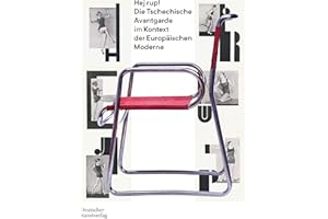 Hej rup! Die Tschechische Avantgarde im Kontext der Europäischen Moderne