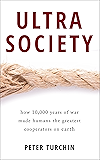 Ultrasociety: How 10,000 Years of War Made Humans the Greatest Cooperators on Earth