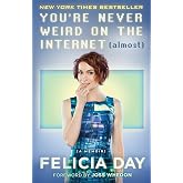 You're Never Weird on the Internet (Almost): A Memoir