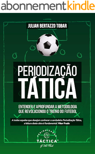 Download Periodização Tática - Entender e Aprofundar a Metodologia que Revolucionou o Treino do Futebol (Portuguese Edition) PDF